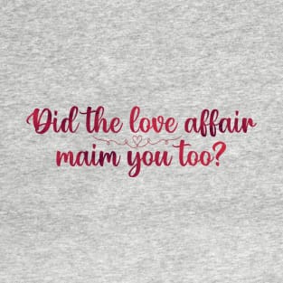 Did the Love Affair Maim You Too? Taylor Swift T-Shirt